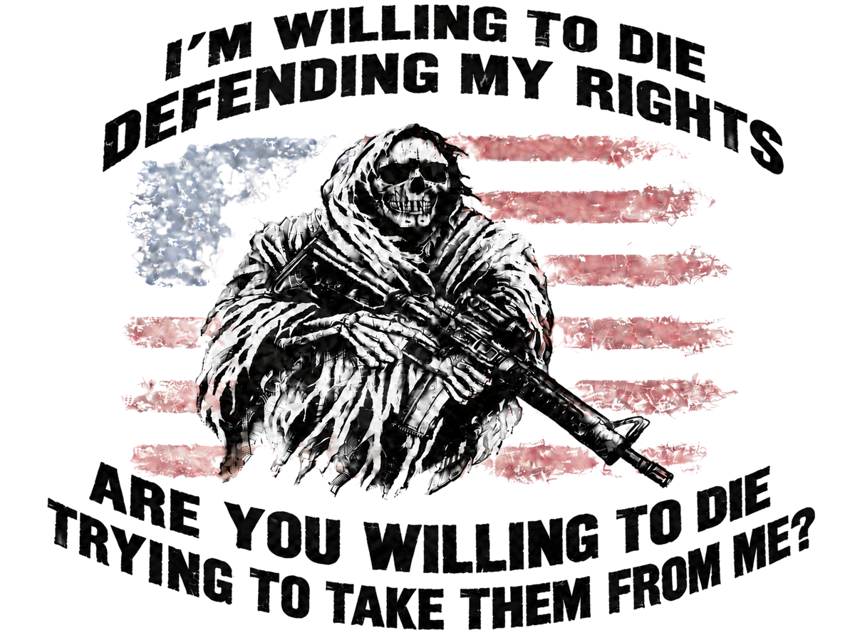 I'm Willing to Die to Defend My Rights -- Cotton T-Shirt